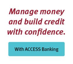 Manage money and build credit with confidence with Access Banking