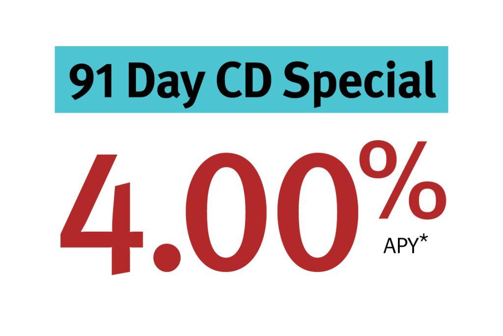 91 Day CD Special 4.00% APR*